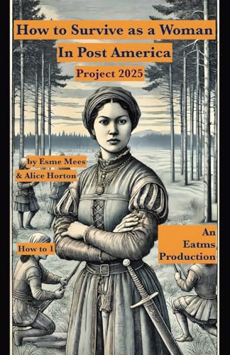 How to Survive as a Woman In Post America Project 2025 (How to in Post America, Band 1) von PublishDrive