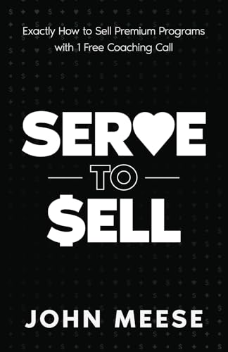 Serve to Sell: Exactly How to Sell Premium Programs with 1 Free Coaching Call (Sell Your Smarts Library) von Sell Your Smarts