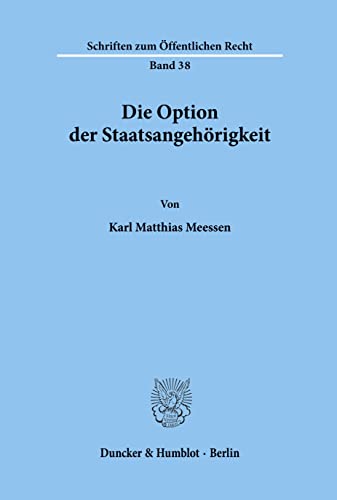Die Option der Staatsangehörigkeit.: Dissertationsschrift (Schriften zum Öffentlichen Recht)