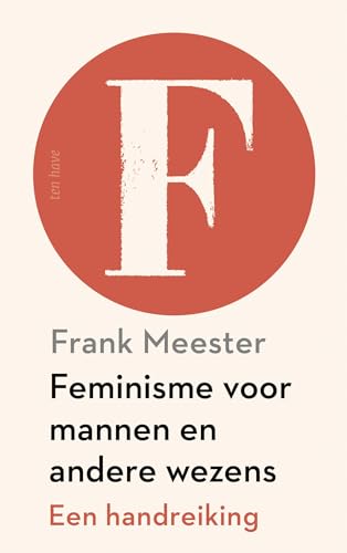 Feminisme voor mannen en andere wezens: een handreiking von Ten Have