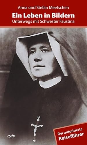 Ein Leben in Bildern: Unterwegs mit Schwester Faustina