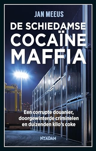 De Schiedamse cocaïnemaffia: een corrupte douanier, doorgewinterde criminelen en duizenden kilo's coke von Nieuw Amsterdam