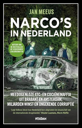 Narco's in Nederland: Meedogenloze xtc- en cocaïnemaffia uit Brabant en Amsterdam, miljarden winst en ongekende corruptie von Nieuw Amsterdam