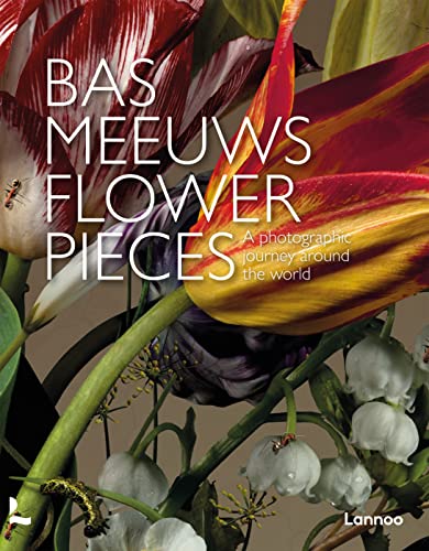 Flower Pieces: A Photographic Journey Around the World von Lannoo Publishers