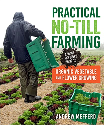 Practical No-Till Farming: A Quick and Dirty Guide to Organic Vegetable and Flower Growing von New Society Publishers