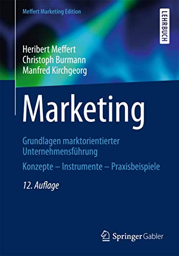 Marketing: Grundlagen marktorientierter Unternehmensführung Konzepte - Instrumente - Praxisbeispiele Marketing: Grundlagen marktorientierter Unternehmensführung Konzepte - Instrumente - Praxisbeispiele