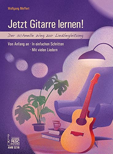 Jetzt Gitarre lernen! Der schnelle Weg zur Liedbegleitung. Von Anfang an. In einfachen Schritten. Mit vielen Liedern. von Acoustic Music Books