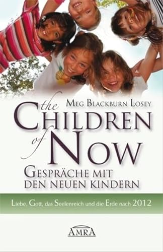 The Children of Now - Gespräche mit den Neuen Kindern. Liebe, Gott, das Seelenreich und die Erde nach 2012: The Children of Now - Die Interviews