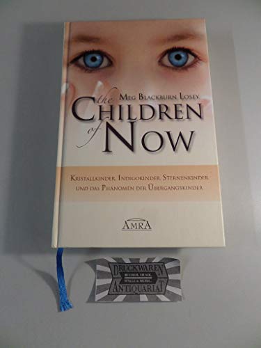 The Children of Now. Kristallkinder, Indigokinder, Sternenkinder und das Phänomen der Übergangskinder