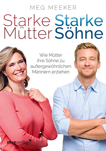 Starke Mütter, starke Söhne: Wie Mütter ihre Söhne zu außergewöhnlichen Männern erziehen