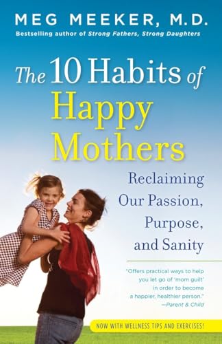 The 10 Habits of Happy Mothers: Reclaiming Our Passion, Purpose, and Sanity von Ballantine Books