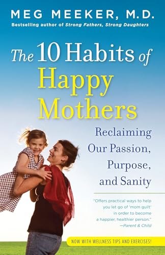 The 10 Habits of Happy Mothers: Reclaiming Our Passion, Purpose, and Sanity von Ballantine Books