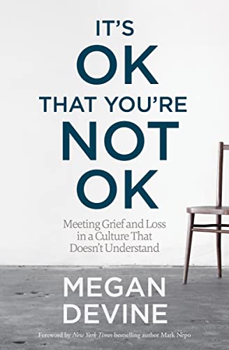 It's OK That You're Not OK: Meeting Grief and Loss in a Culture That Doesn't Understand von Sounds True