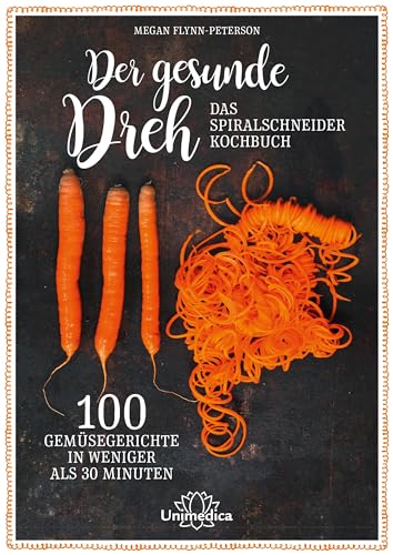Der gesunde Dreh - Das Spiralschneider-Kochbuch: 100 Gemüsegerichte in weniger als 30 Minuten Der gesunde Dreh - Das Spiralschneider-Kochbuch: 100 Gemüsegerichte in weniger als 30 Minuten