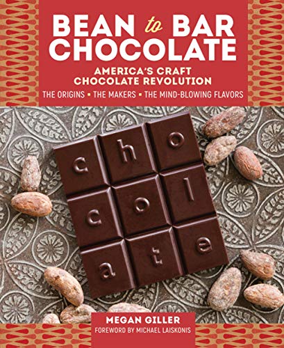 Bean-to-Bar Chocolate: America’s Craft Chocolate Revolution: The Origins, the Makers, and the Mind-Blowing Flavors von Workman Publishing