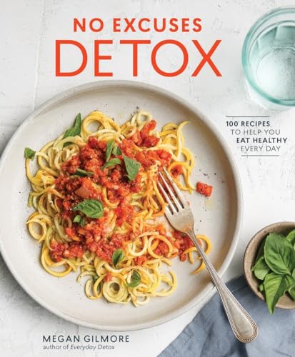 No Excuses Detox: 100 Recipes to Help You Eat Healthy Every Day [A Cookbook] von Ten Speed Press