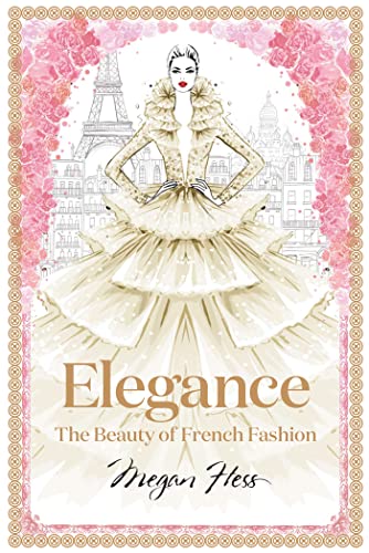 Elegance: The Beauty of French Fashion (Megan Hess: The Masters of Fashion) von Hardie Grant Books