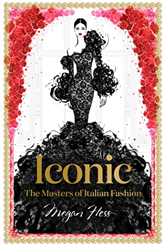 Iconic: The Masters of Italian Fashion (Megan Hess: The Masters of Fashion) von Hardie Grant Books