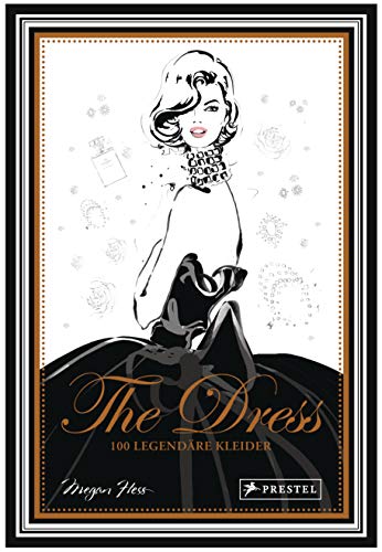 The Dress: 100 legendäre Kleider: [Geschenkband mit Goldschnitt und Goldfolienprägung] (Megan Hess, Band 1) von Prestel