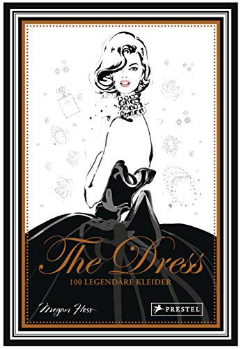 The Dress: 100 legendäre Kleider: [Geschenkband mit Goldschnitt und Goldfolienprägung] (Megan Hess, Band 1)