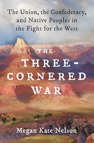 The Three-Cornered War: The Union, the Confederacy, and Native Peoples in the Fight for the West von Scribner
