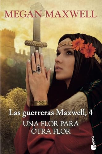 Una flor para otra flor: Las guerreras Maxwell 4 (Biblioteca Megan Maxwell, Band 4)