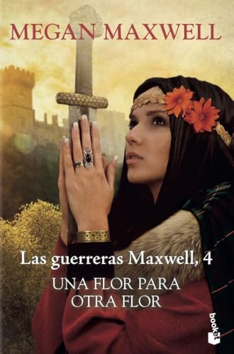 Una flor para otra flor: Las guerreras Maxwell 4 (Biblioteca Megan Maxwell, Band 4)