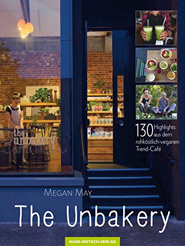 The Unbakery: 130 Highlights aus dem rohköstlich-veganen Trend-Café