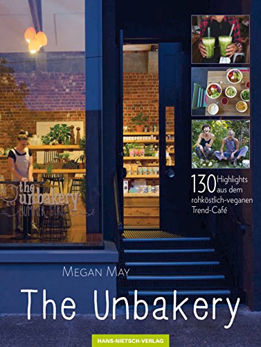 The Unbakery: 130 Highlights aus dem rohköstlich-veganen Trend-Café The Unbakery: 130 Highlights aus dem rohköstlich-veganen Trend-Café von HANS-NIETSCH-VERLAG OHG