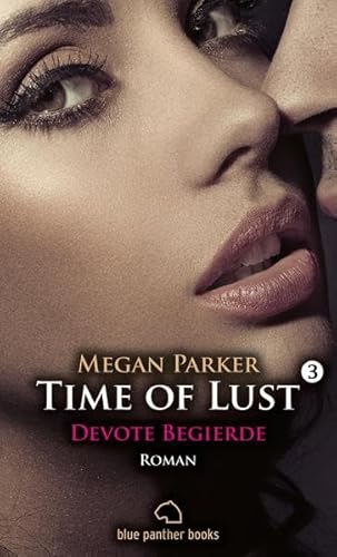 Time of Lust | Band 3 | Devote Begierde | Roman: Kann ihr geheimster Traum noch wahr werden?