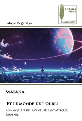 Maïaka Et le monde de l’oubli: Roman jeunesse : Aventure fantastique, Suspense von Éditions Muse