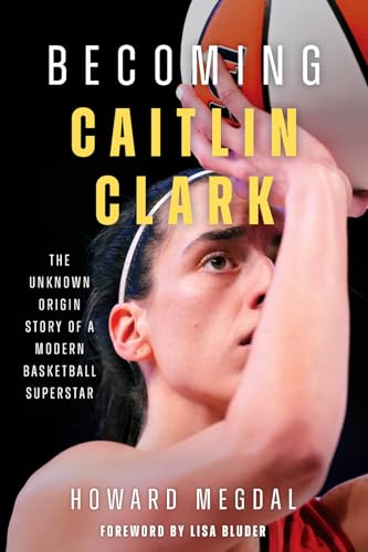Becoming Caitlin Clark: The Unknown Origin Story of a Modern Basketball Superstar von Triumph Books (IL)