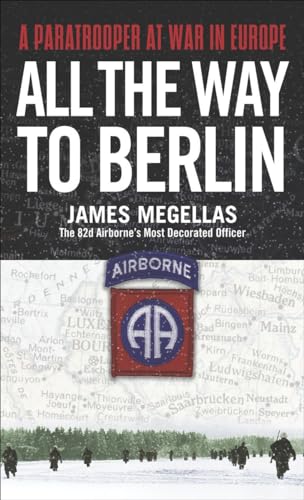 All the Way to Berlin: A Paratrooper at War in Europe von Presidio Press