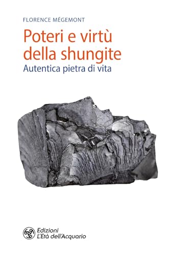 Poteri e virtù della shungite. Autentica pietra di vita (Salute&benessere) von L'Età dell'Acquario