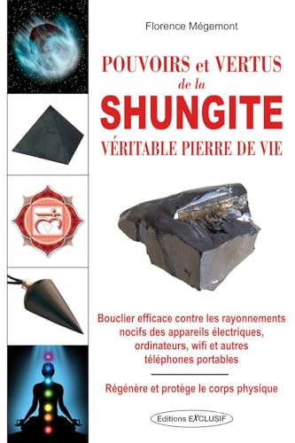 Pouvoirs et vertus de la shungite - Véritable pierre de vie - Bouclier efficace contre les rayonnements nocifs des appareils électirques von EXCLUSIF