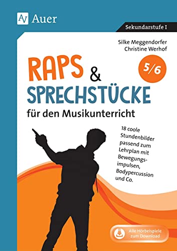 Raps & Sprechstücke für den Musikunterricht 5-6: 18 coole Stundenbilder passend zum Lehrplan mit Bewegungsimpulsen, Bodypercussion und Co. (5. und 6. Klasse) von Auer Verlag i.d.AAP LW