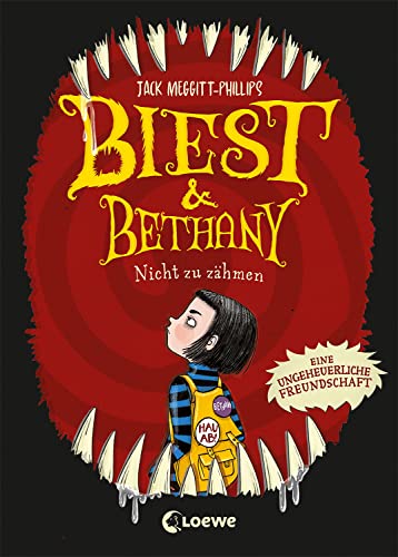 Biest & Bethany (Band 1) - Nicht zu zähmen: Eine ungeheuerliche Freundschaft - Das lustigste Kinderbuch des Jahres - Kinder ab 9 Jahren werden diese schaurig-humorvolle Geschichte verschlingen von Loewe