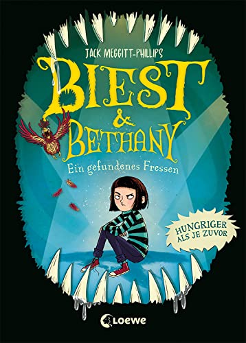 Biest & Bethany (Band 2) - Ein gefundenes Fressen: Erlebe die lustige Fortsetzung einer ungeheuerlichen Freundschaft - Gruselig-humorvolle Geschichte für Kinder ab 9 Jahren von Loewe