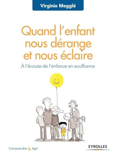 Quand l'enfant nous dérange et nous éclaire: A l'écoute de l'enfance en souffrance Quand l'enfant nous dérange et nous éclaire: A l'écoute de l'enfance en souffrance