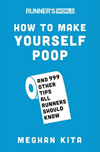 Runner's World How to Make Yourself Poop: And 999 Other Tips All Runners Should Know von Rodale