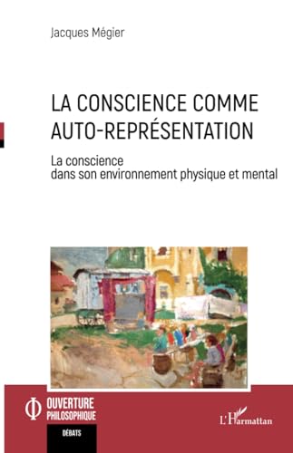 La conscience comme auto-représentation: La conscience dans son environnement physique et mental von Editions L'Harmattan