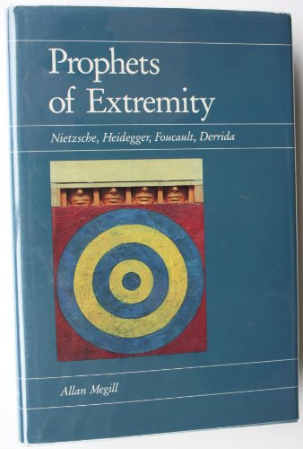 Prophets of Extremity: Nietzsche, Heidegger, Foucault and Derrida
