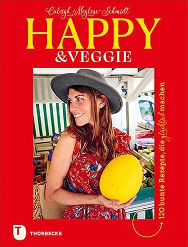 Happy & Veggie – 120 bunte Rezepte, die glücklich machen von Thorbecke Jan Verlag