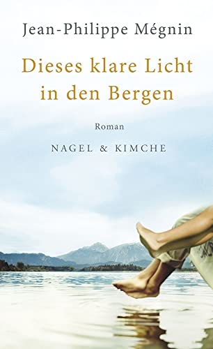 Dieses klare Licht in den Bergen: Roman