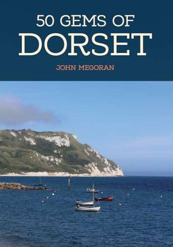 50 Gems of Dorset: The History & Heritage of the Most Iconic Places von Amberley Publishing