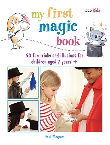 My First Magic Book: 50 Fun Tricks and Illusions for Children Aged 7 Years + (My First.......book)
