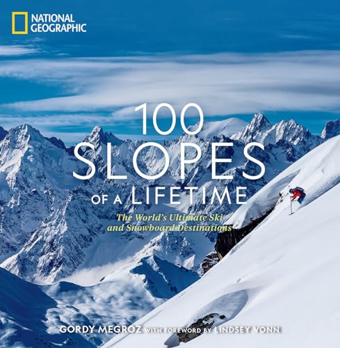100 Slopes of a Lifetime: The World's Ultimate Ski and Snowboard Destinations von National Geographic