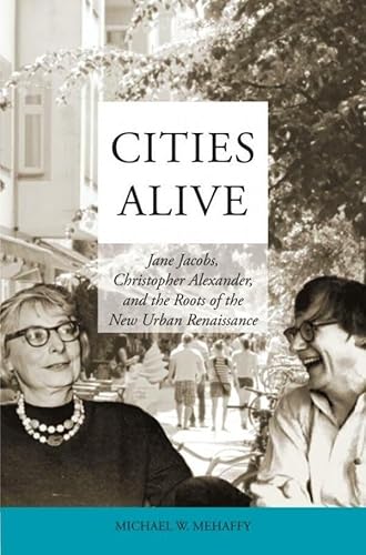 Cities Alive: Jane Jacobs, Christopher Alexander, and the Roots of the New Urban Renaissance von Mijnbestseller.nl