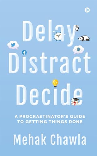 Delay, Distract, Decide: A Procrastinator’s Guide to Getting Things Done von Notion Press