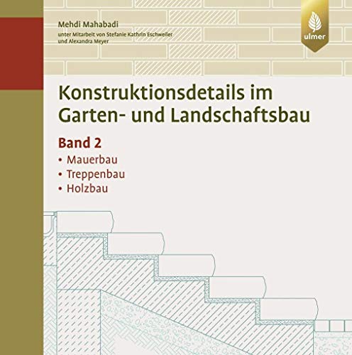Konstruktionsdetails im Garten- und Landschaftsbau – Band 2: Mauerbau, Treppenbau, Holzbau